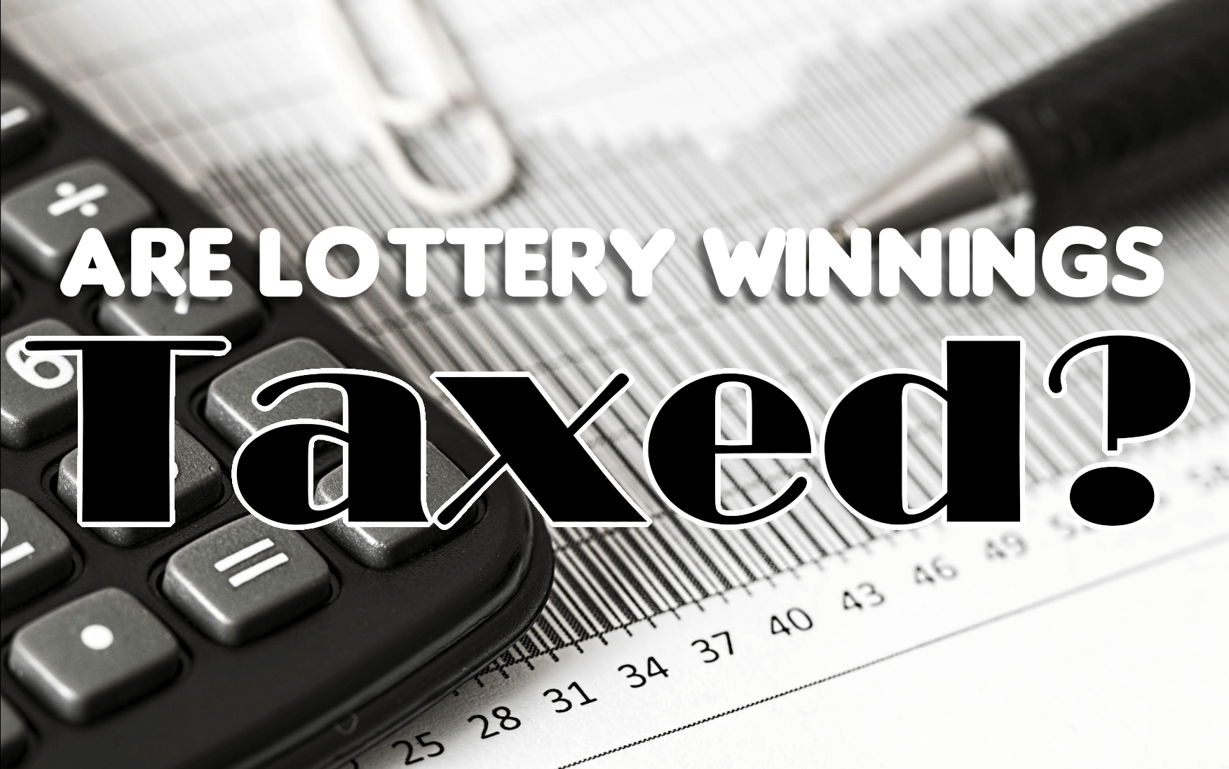 Are Lottery Winnings Taxed A Quick Guide Lottery Critic